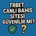 Trbet Canlı Bahis Sitesi Güvenilir Mi?